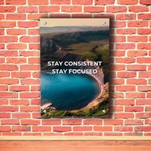 Stay Consistent Stay Focused Acrylic Photo
