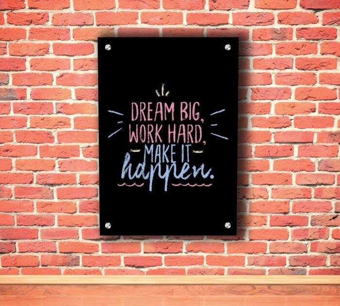 Dream Big Work Hard Acrylic Photo