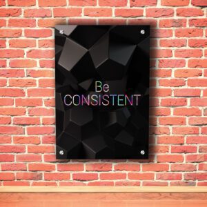 "Be Consistent" Acrylic Photo